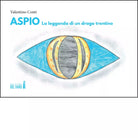 ASPIO LA LEGGENDA DI UN DRAGO TRENTINO di Conti Valentino