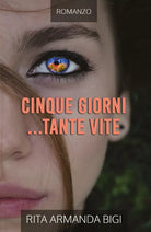 Cinque Giorni... Tante Vite di Rita Armanda Bigi, 2018, Youcanprint