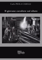 Il giovane cavaliere sul siluro di Carlo Piola Caselli, 2019, Pandilettere Edi