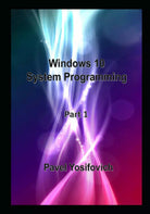 Windows 10 System Programming, Part 1 di Pavel Yosifovich, 2020, Indipendently
