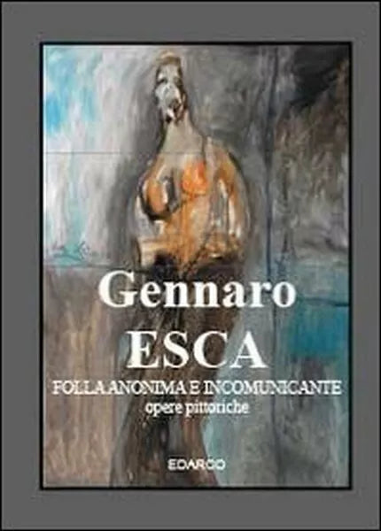 Folla anonima e incomunicante. Opere pittoriche Gennaro Esca, 2013 - ER