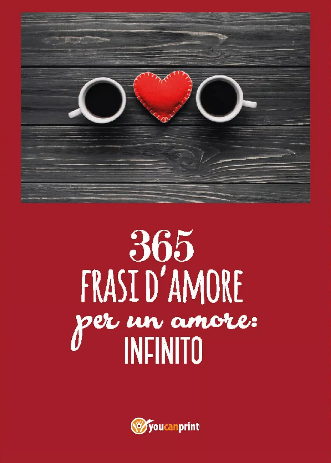 365 frasi per un amore: infinito di Donato Santoro, 2018, Youcanprint