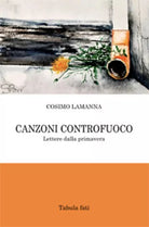 Canzoni controfuoco. Lettere dalla primavera di Cosimo Lamanna, 2021, Tabula Fat