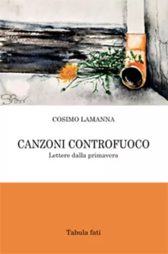 Canzoni controfuoco. Lettere dalla primavera di Cosimo Lamanna, 2021, Tabula Fat