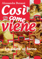 Cosi come viene. La pasta al forno - Alessandra Benassi, 2020, Youcanprint