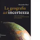 LA GEOGRAFIA DELL INCERTEZZA di ALESSANDRO RICCI