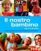 Il nostro bambino da 3 a 6 anni. Una guida preziosa per un’eta straordinarie poc