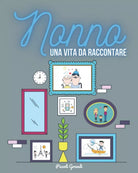 Nonno una vita da raccontare di Piccoli Grandi 2021 Indipendently Published