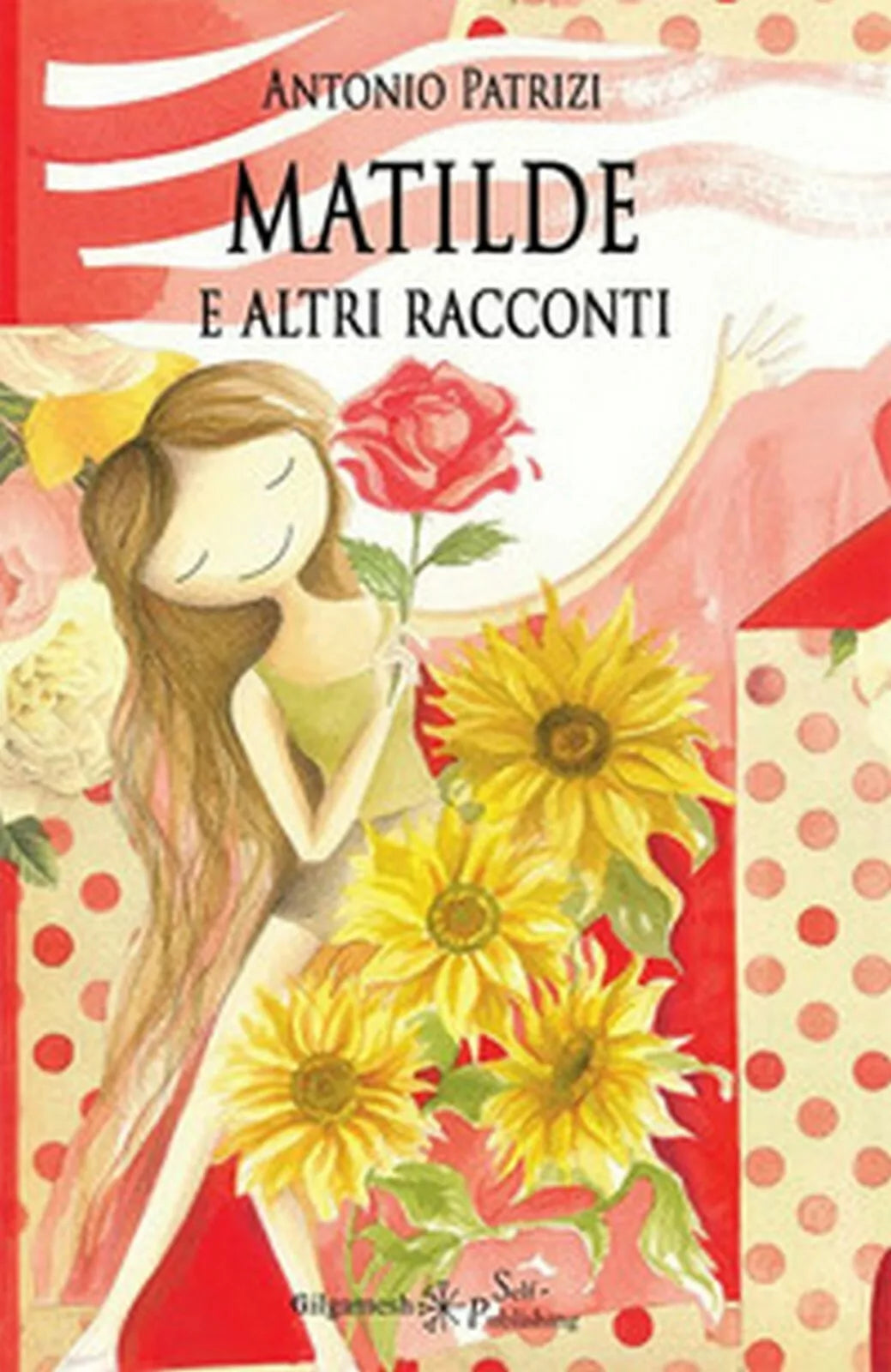 Matilde e altri racconti di Antonio Patrizi, 2019, Gilgamesh Edizioni