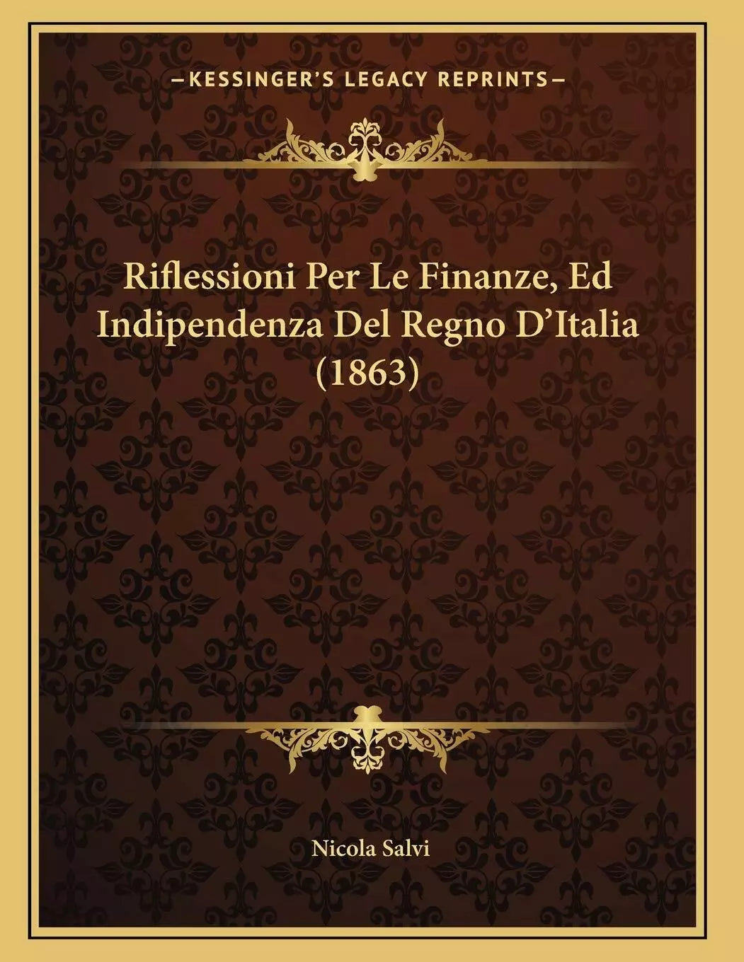 Riflessioni Per Le Finanze, Ed Indipendenza Del Regno D’Italia 1863 di Nicola