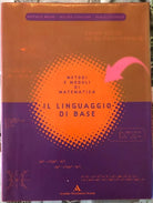 Metodi e moduli di matematica Il linguaggio di base Per le Scuole superiori