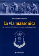 La via massonica, di Michele Moramarco, 2019, Om Edizioni - ER
