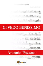 Ci vedo benissimo di Antonio Pozzato, 2017, Youcanprint