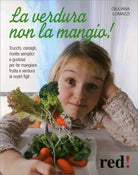 La verdura non la mangio! di Giuliana Lomazzi, 2010, Edizioni Red!