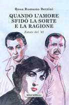 QUANDO L’AMORE SFIDO’ LA SORTE E LA RAGIONE Estate del ’43 di Rosa Romano Bettin