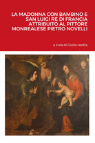 La Madonna con bambino e san Luigi re di Francia attribuito al pittore monreales
