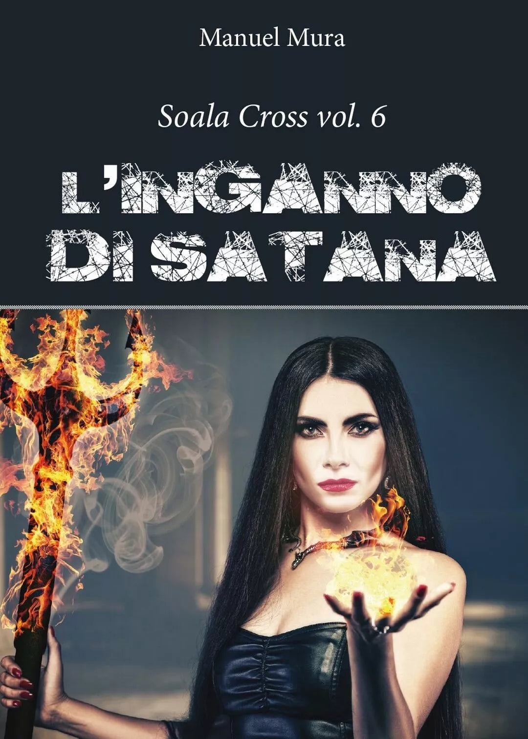 Soala Cross vol. 6 - L’inganno di Satana di Manuel Mura, 2016, Youcanprint