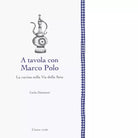 A tavola con Marco Polo di Carla Diamanti
