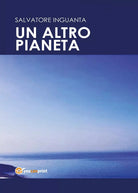 Un altro pianeta di Salvatore Inguanta, 2017, Youcanprint