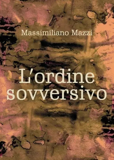 L ordine sovversivo di Massimiliano Mazzi