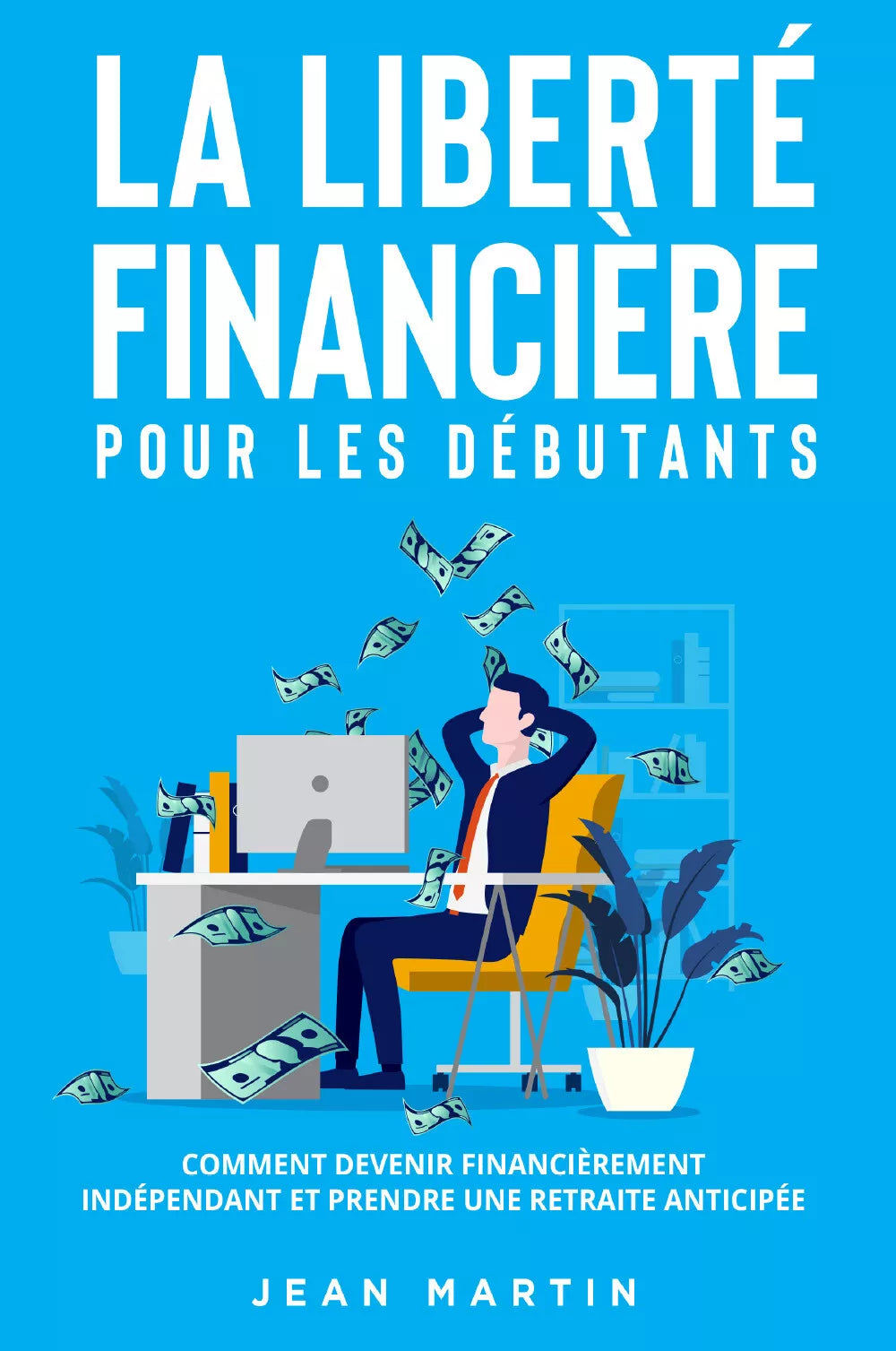 La libert financi re pour les d butants Comment devenir financi rement ind pen