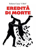 Eredit di morte di Roberto Causa Il Bob