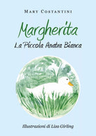 Margherita - La Piccola Anatra Bianca - Mary Costantini, L. Girling, 2019