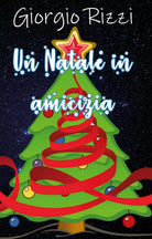 Un Natale in amicizia di Giorgio Rizzi, 2019, Youcanprint