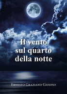 Il vento sul quarto della notte di Ernesto Graziano Gioioso