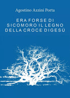 Era forse di Sicomoro il legno della croce di Gesu di Agostino Azzini Porta
