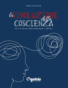 La Rivoluzione della Coscienza Verso la salvezza dell Io individuale e colletti