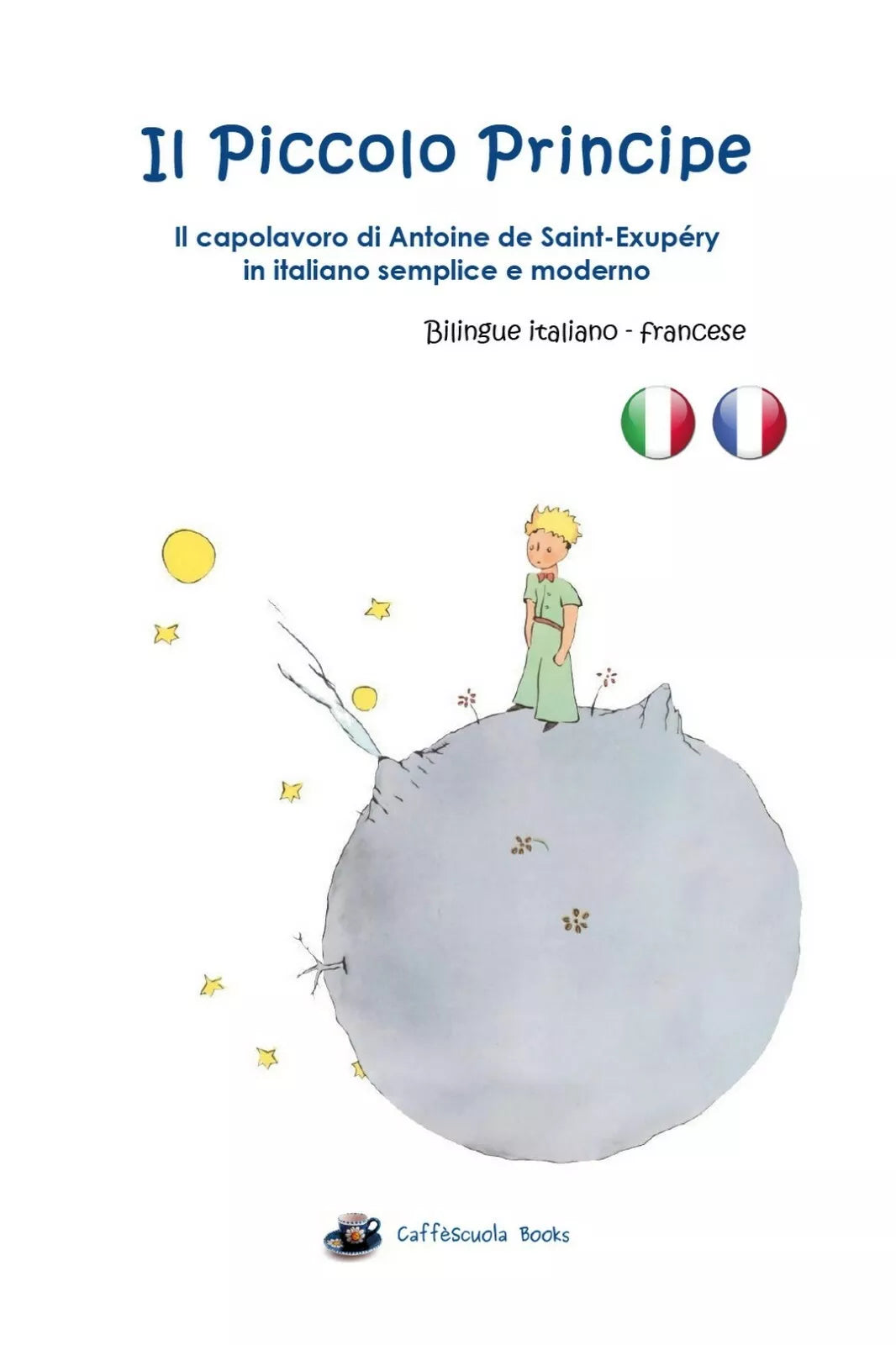 Il Piccolo Principe. Bilingue italiano e francese di Antoine De Saint-exupery