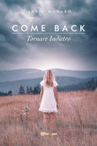 Come Back - Tornare indietro di Ilaria Mudaro, 2019, Youcanprint