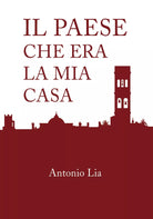 Il paese che era la mia casa - Antonio Lia, 2019, Youcanprint