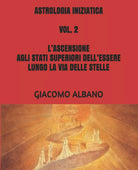 ASTROLOGIA INIZIATICA VOL. 2 L’ASCENSIONE AGLI STATI SUPERIORI DELL’ESSERE LUNGO