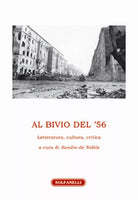 AL BIVIO DEL ’56 Letteratura, cultura, critica di Sandro De Nobile a Cura di