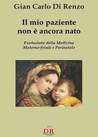 Il mio paziente non ancora nato Evoluzione della medicina materno
