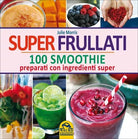 Super frullati. 10 smoothie preparati con ingredienti super di Julie Morris, 20