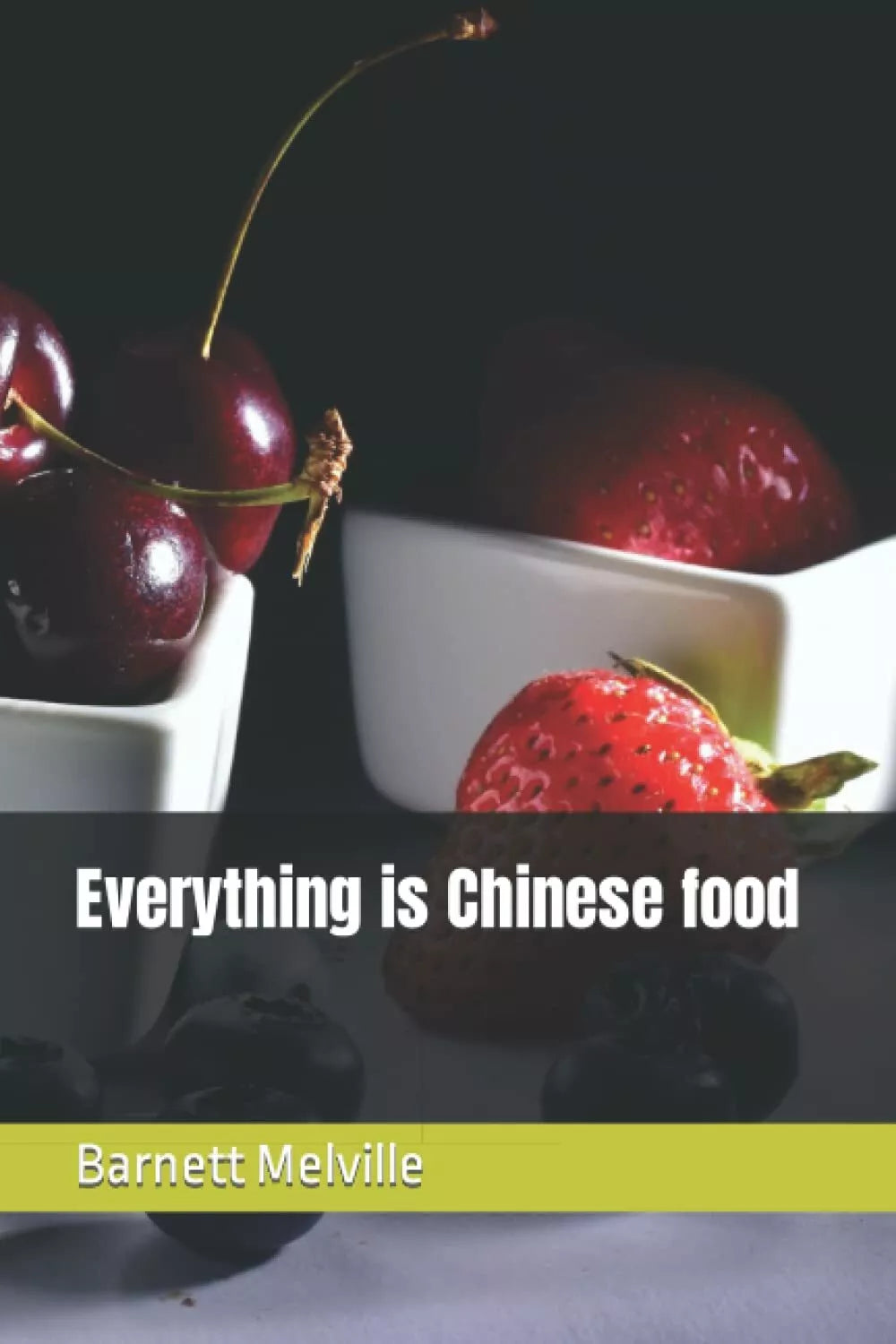 Everything is Chinese food di Barnett Melville, 2021, Indipendently Published