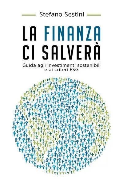 La finanza ci salvera. Guida agli investimenti sostenibili e ai criteri ESG - ER