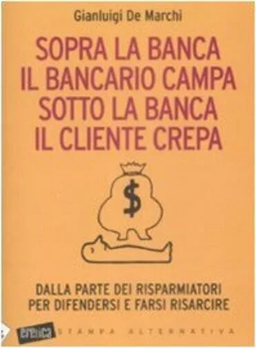 Sopra la banca il bancario campa sotto la banca il cliente crepa Dalla parte de
