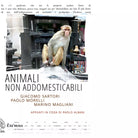 ANIMALI NON ADDOMESTICABILI di GIACOMO SARTORI PAOLO MORELLI MARIO MAGLIANI