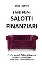 I miei primi Salotti Finanziari di Silvio Frontini, 2018, Youcanprint - ER