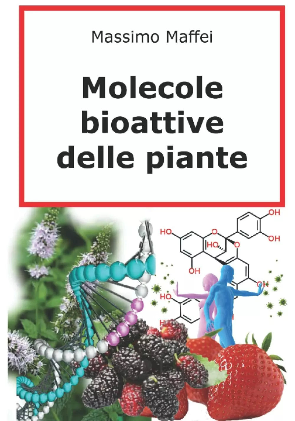 Molecole Bioattive delle Piante di Massimo Maffei, 2021, Indipendently Publish