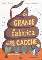 La grande fabbrica delle cacche Ediz a colori di Nadja Belhadj