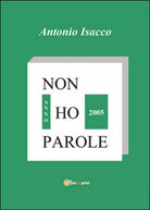 Non ho parole. Anno 2005 di Antonio Isacco, 2014, Youcanprint