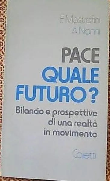 Pace quale futuro? - Nanni Antonio,mastrofini Fabrizio, 1986, Coletti Editore