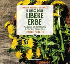 Il libro delle libere erbe Manuale di foraging e cucina selvatica 72 piante