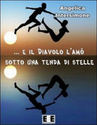 E il diavolo l’amo sotto una tenda di stelle di Angelica Intersimone, 2013