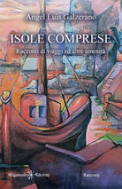 Isole comprese Racconti di viaggi ed altre amenit di Angel Lu s Galzerano